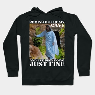 Jesus Coming Out Of My Cave And I've Been Doing Just Fine Hoodie